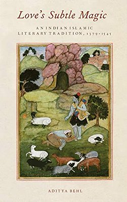 Love's Subtle Magic: An Indian Islamic Literary Tradition, 1379-1545-..