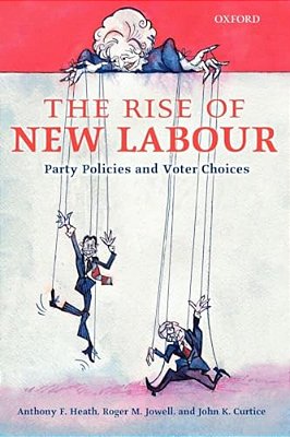 The Rise Of New Labour: Party Policies And Voter Choices-..