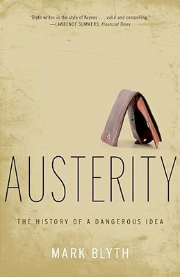 Austerity: The History Of A Dangerous Idea-..