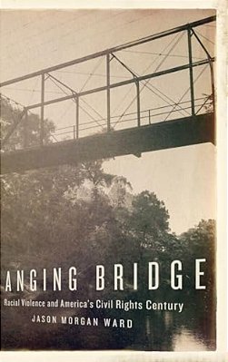 Hanging Bridge: Racial Violence And America's Civil Rights Century-..