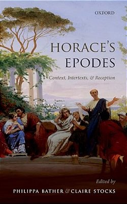 Horace's Epodes: Contexts, Intertexts, And Reception-..