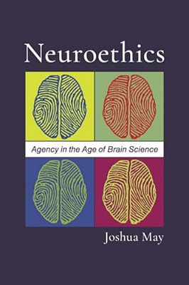 Neuroethics: Agency In The Age Of Brain Science-..
