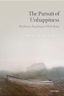 The Pursuit Of Unhappiness: The Elusive Psychology Of Well-Being-..