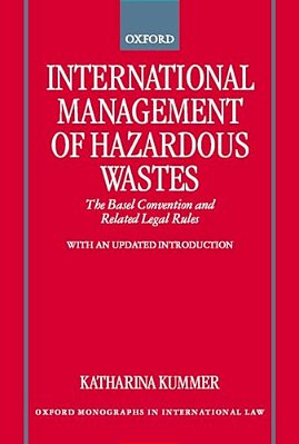 International Management Of Hazardous Wastes: The Basel Convention And Related Legal Rules-..