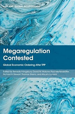 Megaregulation Contested: Global Economic Ordering After Tpp-..