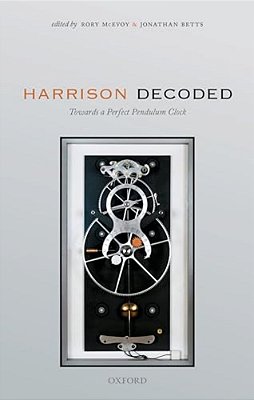 Harrison Decoded: Towards A Perfect Pendulum Clock-..