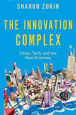 Innovation Complex: Cities, Tech, And The New Economy-..