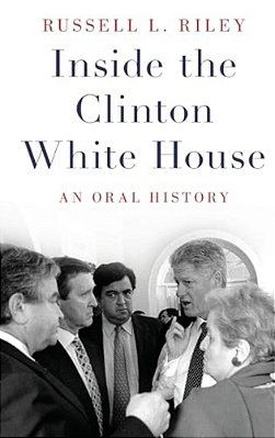 Inside The Clinton White House: An Oral History-..