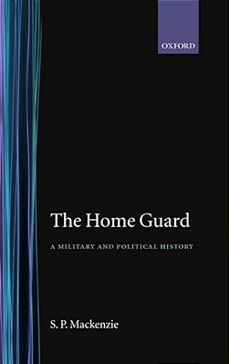 The Home Guard ' A Military And Political History'-..