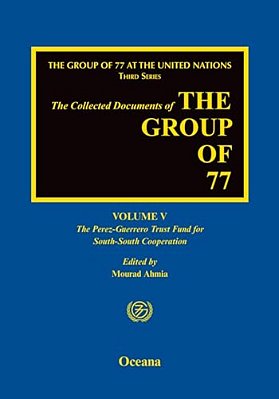 Group Of 77 At The United Nations: Volume V: The Perez-Guerrero Trust Fund For South-South Cooperation (Pgtf)-..