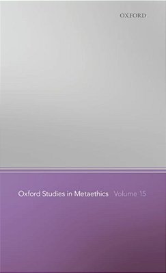 Oxford Studies In Metaethics Volume 15-..