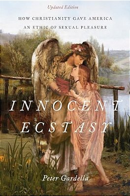 Innocent Ecstasy, Updated Edition: How Christianity Gave America An Ethic Of Sexual Pleasure-..