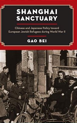 Shanghai Sanctuary: Chinese And Japanese Policy Toward European Jewish Refugees During World War II-..