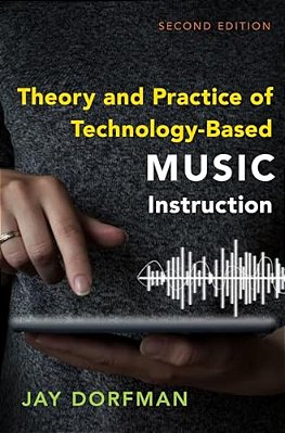 Theory And Practice Of Technology-Based Music Instruction: Second Edition-..