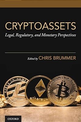Cryptoassets: Legal, Regulatory, And Monetary Perspectives-..