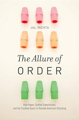 Allure Of Order: High Hopes, Dashed Expectations, And The Troubled Quest To Remake American Schooling-..