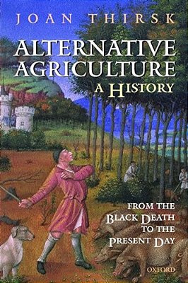 Alternative Agriculture: A History: From The Black Death To The Present Day-..