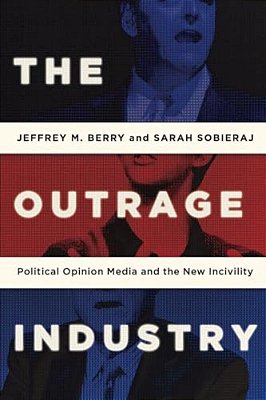 Outrage Industry: Political Opinion Media And The New Incivility-..