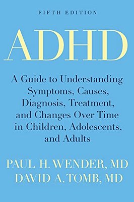 Adhd: A Guide To Understanding Symptoms, Causes, Diagnosis, Treatment, And Changes Over Time In Children, Adolescents, And A-..