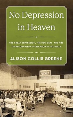 No Depression In Heaven: The Great Depression, The New Deal, And The Transformation Of Religion In The Delta-..