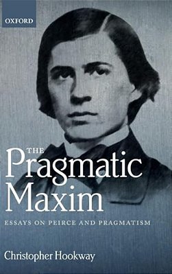 Pragmatic Maxim: Essays On Peirce And Pragmatism-..