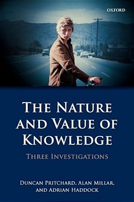 The Nature And Value Of Knowledge: Three Investigations-..