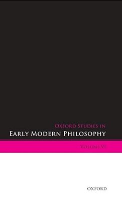 Oxford Studies In Early Modern Philosophy: Volume VI-..