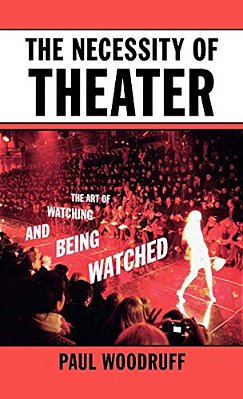 The Necessity Of Theater: The Art Of Watching And Being Watched-..