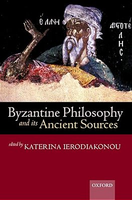 Byzantine Philosophy And Its Ancient Sources-..