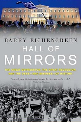 Hall Of Mirrors: The Great Depression, The Great Recession, And The Uses-And Misuses-Of History-..
