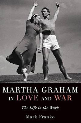 Martha Graham In Love And War: The Life In The Work-..
