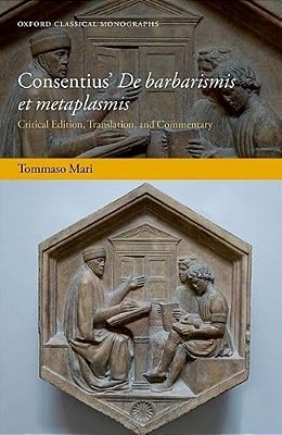 Consentius' De Barbarismis Et Metaplasmis: Critical Edition, Translation, And Commentary-..
