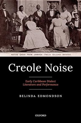 Creole Noise: Early Caribbean Dialect Literature And Performance-..