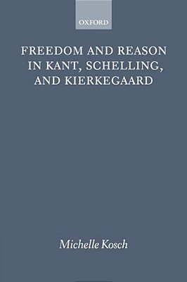 Freedom Reason Kant Schelling Kierke P-..