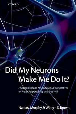 Did My Neurons Make Me Do It? Philosophical And Neurobiological Perspectives On Moral Responsibility And Free Will (Paperback)-..