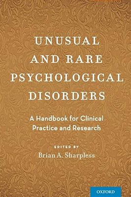 Unusual And Rare Psychological Disorders: A Handbook For Clinical Practice And Research-..