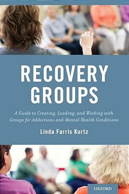 Recovery Groups: A Guide To Creating, Leading, And Working With Groups For Addictions And Mental Health Conditions-..