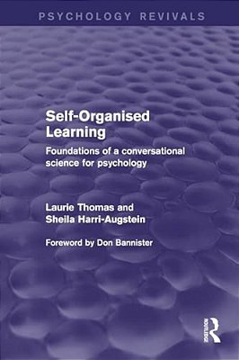 Self-Organised Learning (Psychology Revivals): Foundations Of A Conversational Science For Psychology-..