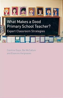 What Makes A Good Primary School Teacher?: Expert Classroom Strategies-..
