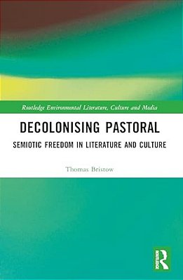 Decolonising Pastoral: Semiotic Freedom In Literature And Culture-..