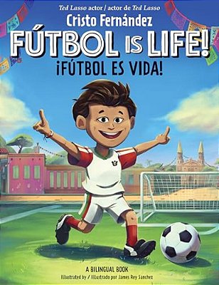 Fútbol Is Life!/¡fútbol ES Vida! (Bilingual Hardcover Storybook)-..