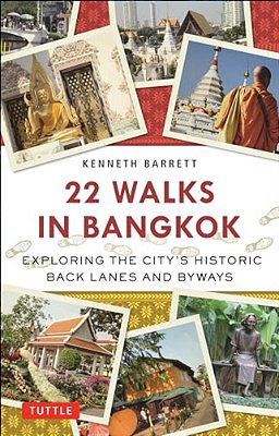 22 Walks In Bangkok: Exploring The City's Historic Back Lanes And Byways-..