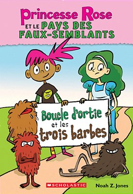 Princesse Rose Et Le Pays Des Faux-Semblants: N° 1 - Boucle D'Ortie Et Les Trois Barbes-..