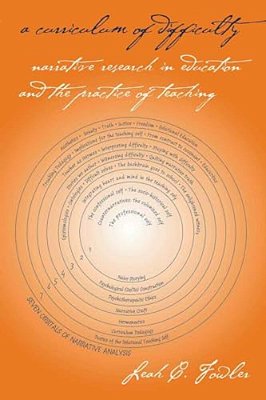 A Curriculum Of Difficulty: Narrative Research In Education And The Practice Of Teaching-..