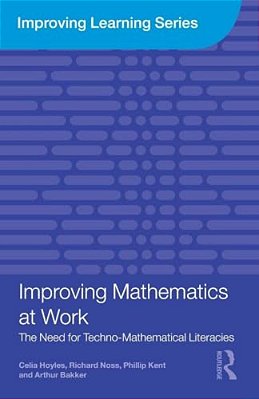 Improving Mathematics At Work: The Need For Techno-Mathematical Literacies-..