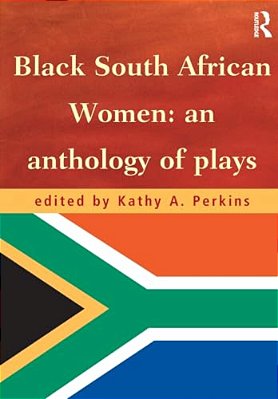 Black South African Women: An Anthology Of Plays-..
