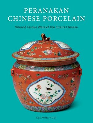 Peranakan Chinese Porcelain: Vibrant Festive Ware Of The Straits Chinese-..