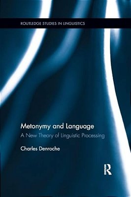 Metonymy And Language: A New Theory Of Linguistic Processing-..