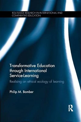 Transformative Education Through International Service-Learning: Realising An Ethical Ecology Of Learning-..