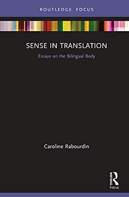 Sense In Translation: Essays On The Bilingual Body-..